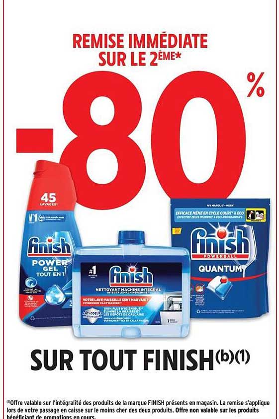 REMISE IMMÉDIATE SUR LE 2ÈME* -80% SUR TOUT FINISH(b)(1)