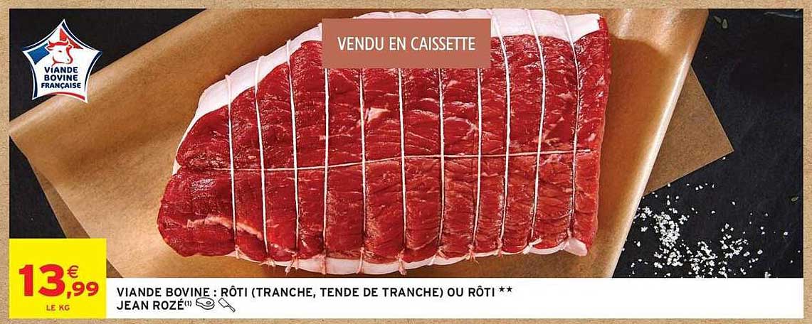 VIANDE BOVINE : RÔTI (TRANCHE, TENDE DE TRANCHE) OU RÔTI ** JEAN ROZÉ(1)