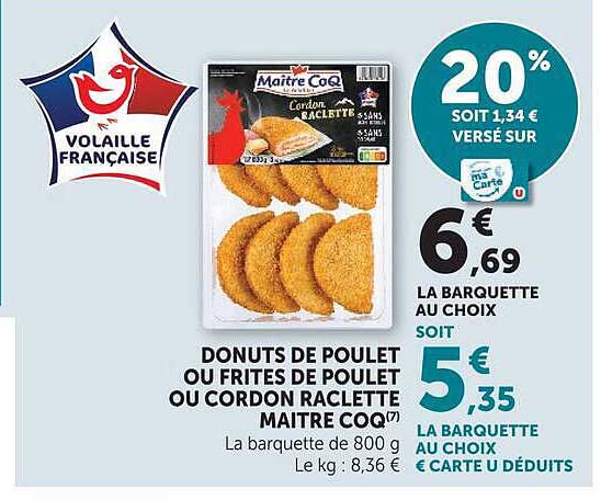 DONUTS DE POULET OU FRITES DE POULET OU CORDON RACLETTE MAITRE COQ