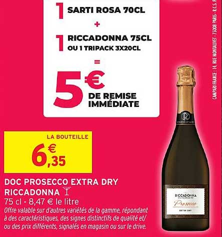 1 SARTI ROSA 70CL + 1 RICCADONNA 75CL OU 1 TRIPACK 3X20CL = 5€ DE REMISE IMMEDIATE