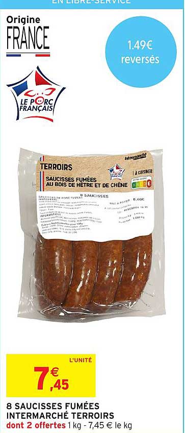 8 SAUCISSES FUMÉES INTERMARCHÉ TERROIRS dont 2 offertes 1 kg - 7,45 € le kg