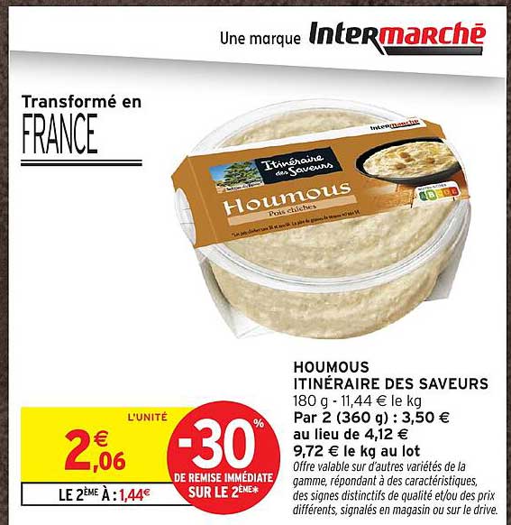 HOUMOUS ITINÉRAIRE DES SAVEURS 180 G - 1144 le kg Par 2 (360 g) : 3,50 € au lieu de 4,12 € 9,72 € le kg au lot