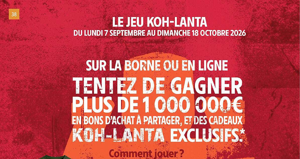 LE JEU KOH-LANTA DU LUNDI 7 SEPTEMBRE AU DIMANCHE 18 OCTOBRE 2026 SUR LA BORNE OU EN LIGNE TENTEZ DE GAGNER PLUS DE 1 000 000€ EN BONS D’ACHAT À PARTAGER, ET DES CADEAUX KOH-LANTA EXCLUSIFS*