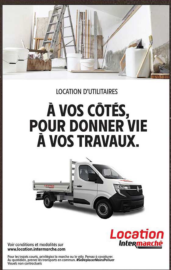 LOCATION D’UTILITAIRES À VOS CÔTÉS, POUR DONNER VIE À VOS TRAVAUX.