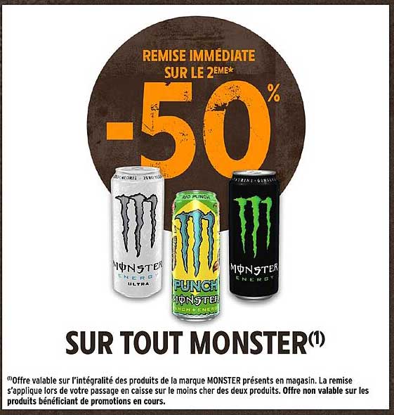REMISE IMMÉDIATE SUR LE 2EME* -50% SUR TOUT MONSTER(1)