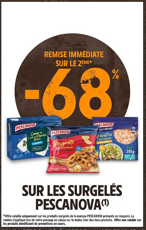 REMISE IMMÉDIATE SUR LE 2ÈME* -68% SUR LES SURGELÉS PESCANOVA