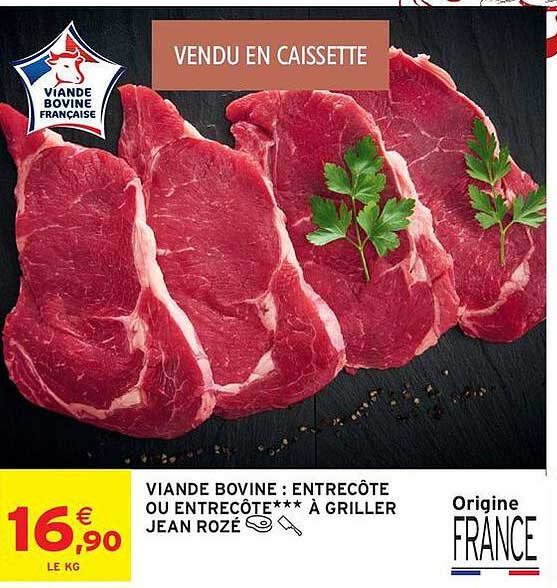 VIANDE BOVINE : ENTRECÔTE OU ENTRECÔTE*** À GRILLER JEAN ROZÉ