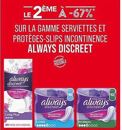 LE 2ÈME À -67% SUR LA GAMME SERVIETTES ET PROTÈGES-SLIPS INCONTINENCE ALWAYS DISCREET