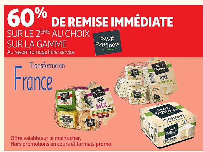 60% DE REMISE IMMÉDIATE SUR LE 2ÈME AU CHOIX SUR LA GAMME PAVÉ d'Affinois