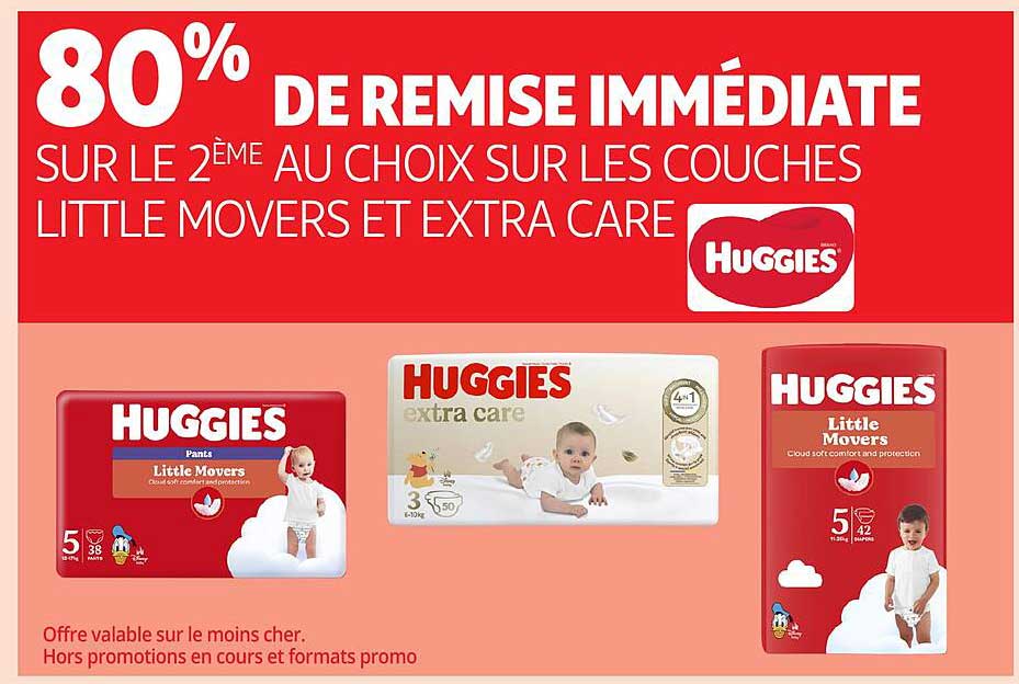80% DE REMISE IMMÉDIATE SUR LE 2ÈME AU CHOIX SUR LES COUCHES LITTLE MOVERS ET EXTRA CARE HUGGIES