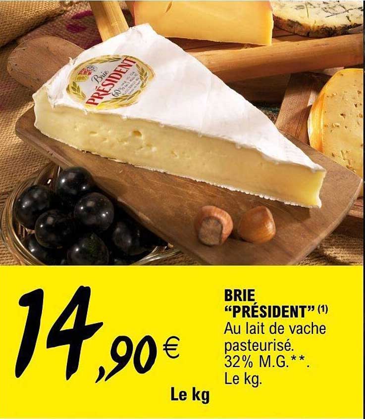 BRIE “PRÉSIDENT” (1) Au lait de vache pasteurisé. 32% M.G.**. Le kg.