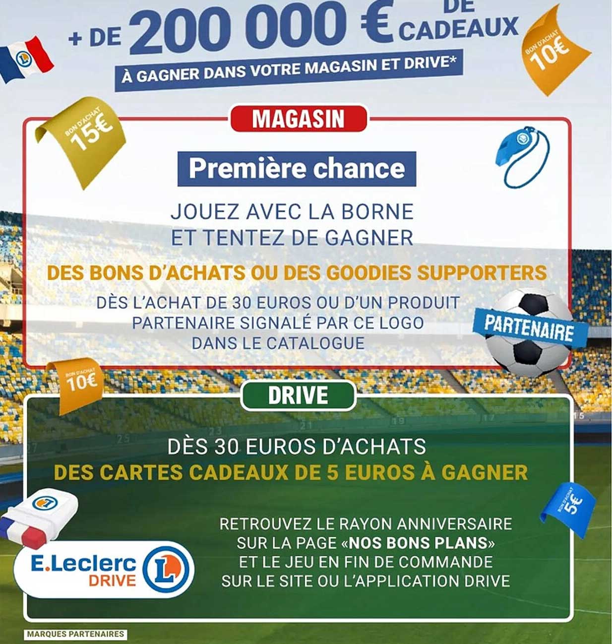 + DE 200 000 € CADEAUX À GAGNER DANS VOTRE MAGASIN ET DRIVE*