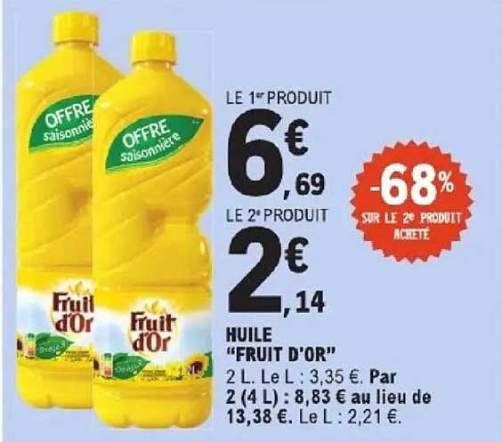 LE 1er PRODUIT 6€69 LE 2e PRODUIT 2€14 HUILE "FRUIT D'OR"