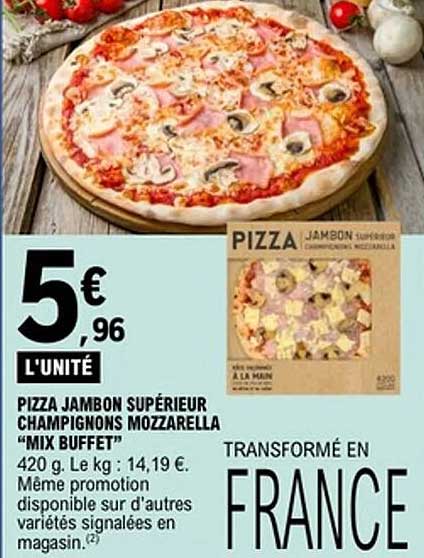 PIZZA JAMBON SUPÉRIEUR CHAMPIGNONS MOZZARELLA “MIX BUFFET”