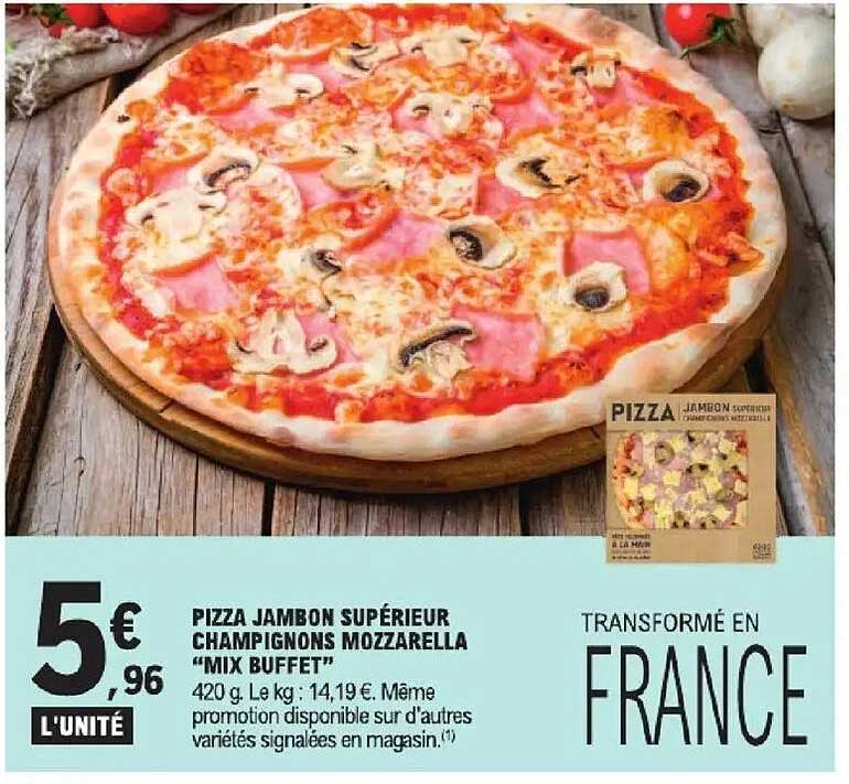 PIZZA JAMBON SUPÉRIEUR CHAMPIGNONS MOZZARELLA "MIX BUFFET"