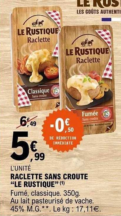 RACLETTE SANS CROUTE "LE RUSTIQUE"