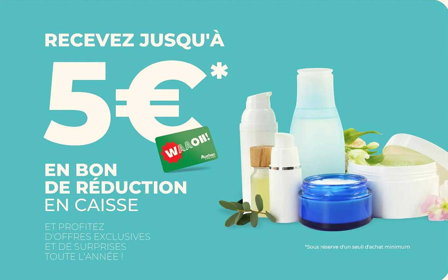 RECEVEZ JUSQU'À 5€* EN BON DE RÉDUCTION EN CAISSE