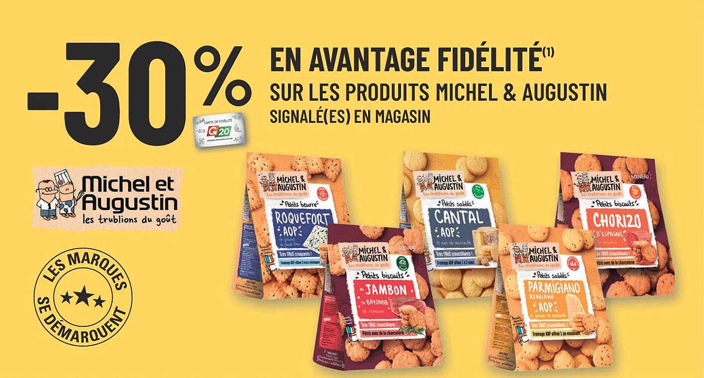 -30% EN AVANTAGE FIDÉLITÉ SUR LES PRODUITS MICHEL & AUGUSTIN SIGNALÉ(E)S EN MAGASIN