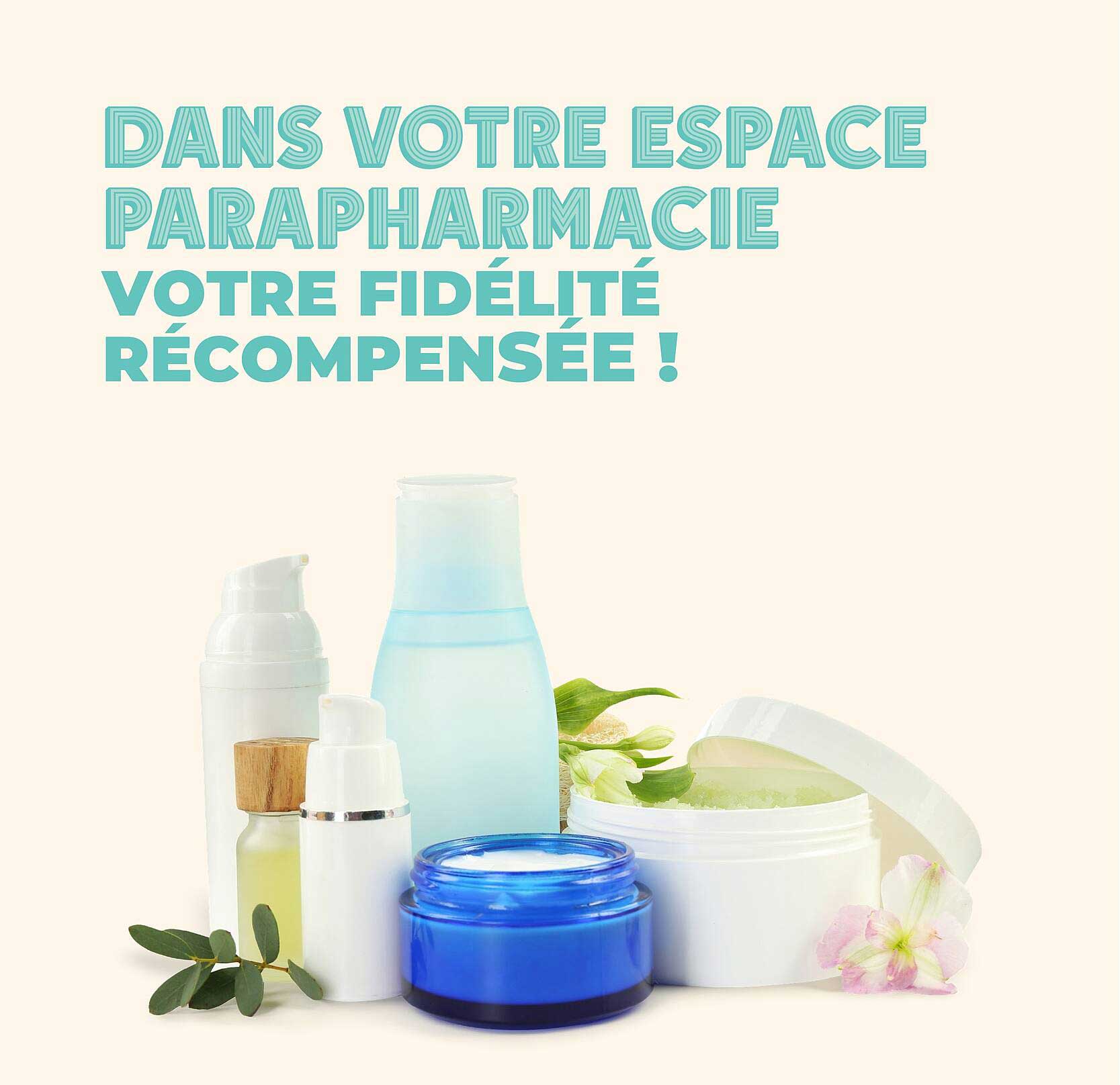 DANS VOTRE ESPACE PARAPHARMACIE VOTRE FIDÉLITÉ RÉCOMPENSÉE !