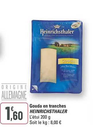 Gouda en tranches HEINRICHTHALER L’étui 200 g Soit le kg : 8,00 €