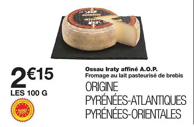 Ossau Iraty affiné A.O.P. Fromage au lait pasteurisé de brebis ORIGINE PYRÉNÉES-ATLANTIQUES PYRÉNÉES-ORIENTALES