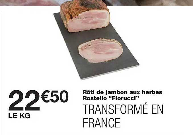 Rôti de jambon aux herbes Rostello “Fiorucci” TRANSFORMÉ EN FRANCE