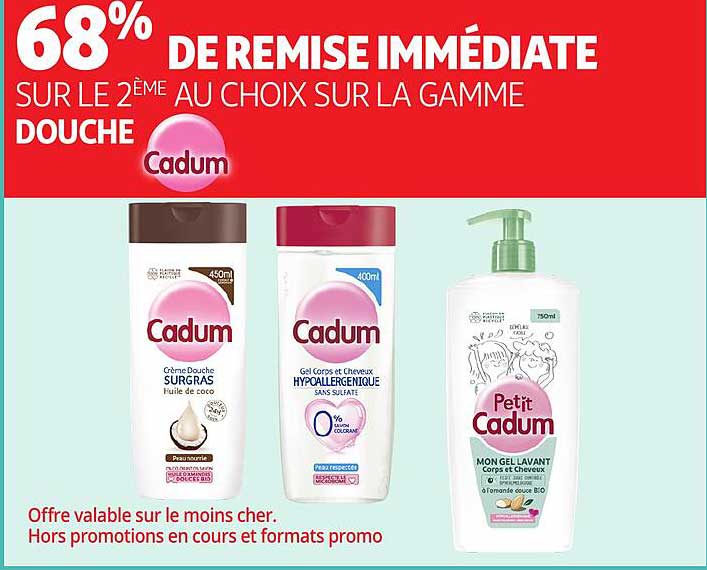 68% DE REMISE IMMÉDIATE SUR LE 2ËME AU CHOIX SUR LA GAMME DOUCHE Cadum