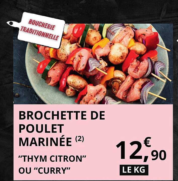 BROCHETTE DE POULET MARINÉE (2) “THYM CITRON” OU “CURRY”
