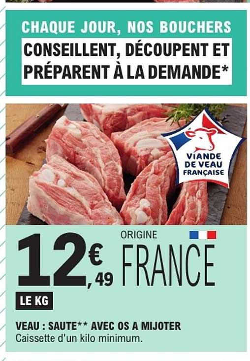 CHAQUE JOUR, NOS BOUCHERS CONSEILLENT, DÉCOUPENT ET PRÉPARENT À LA DEMANDE*