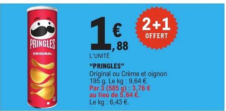 “PRINGLES” Original ou Crème et oignon 195 g. Le kg : 9,64 €. Par 3 (585 g) : 3,76 € au lieu de 5,64 €. Le kg : 6,43 €.