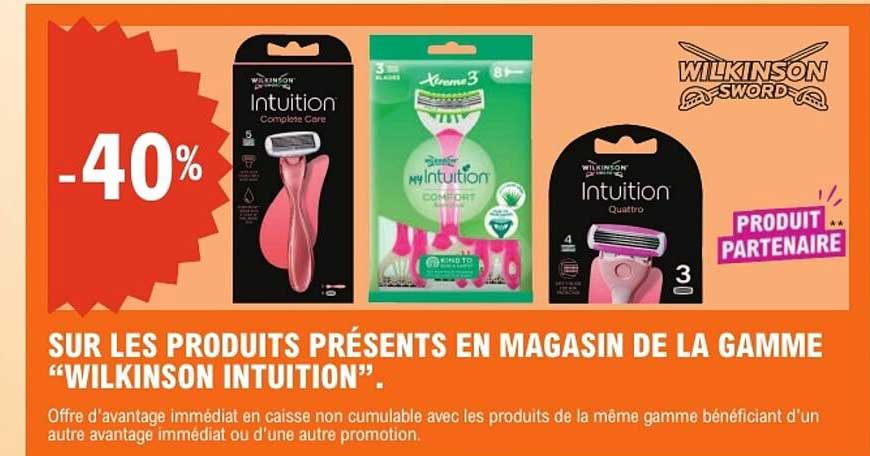 SUR LES PRODUITS PRÉSENTS EN MAGASIN DE LA GAMME “WILKINSON INTUITION”.