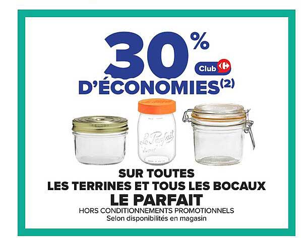 30% D'ÉCONOMIES(2) SUR TOUTES LES TERRINES ET TOUS LES BOCAUX LE PARFAIT