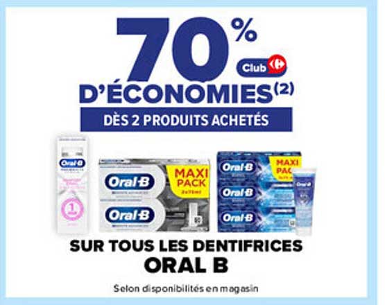 70% D'ÉCONOMIES(2) DÈS 2 PRODUITS ACHETÉS SUR TOUS LES DENTIFRICES ORAL B