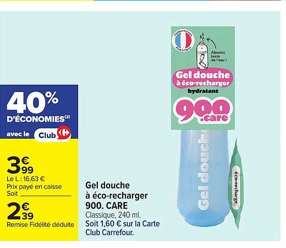 Gel douche à éco-recharger 900. CARE Classique, 240 ml. Soit 1,60 € sur la Carte Club Carrefour.