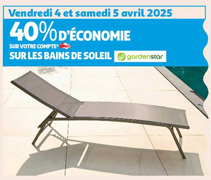 40% D'ÉCONOMIE SUR LES BAINS DE SOLEIL gardenstar