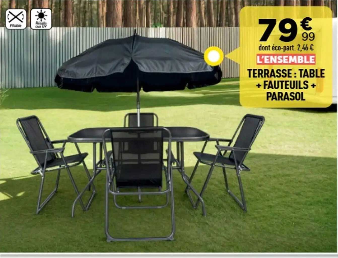 L'ENSEMBLE TERRASSE : TABLE + FAUTEUILS + PARASOL