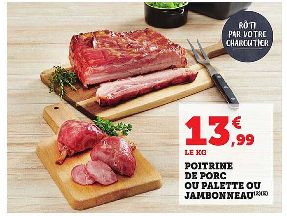 POITRINE DE PORC OU PALETTE OU JAMBONNEAU