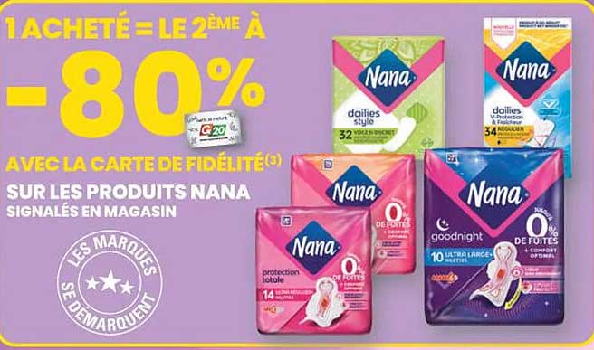 1 ACHETÉ = LE 2ÈME À -80% AVEC LA CARTE DE FIDÉLITÉ SUR LES PRODUITS NANA SIGNALÉS EN MAGASIN