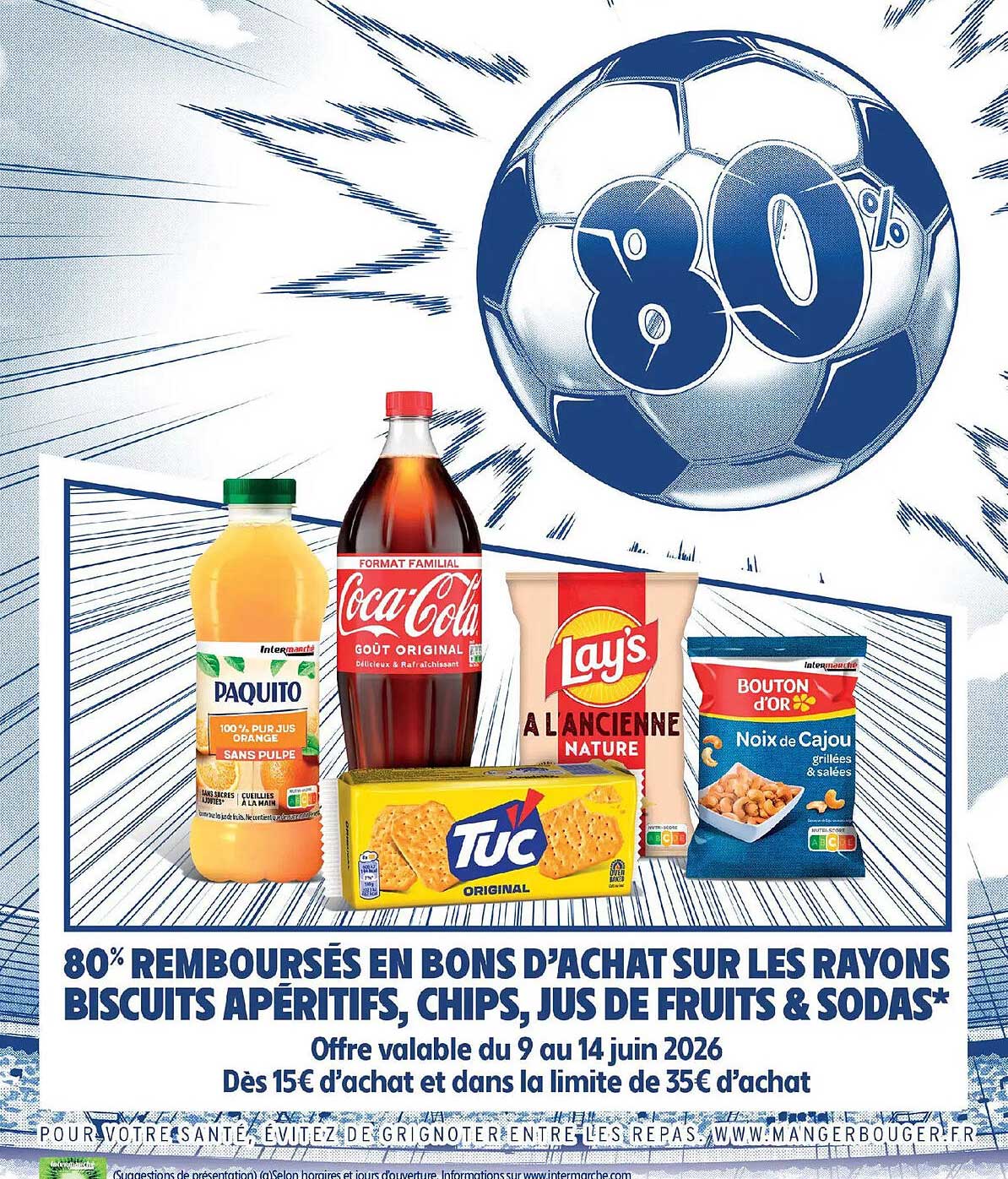 80% REMBOURSÉS EN BONS D'ACHAT SUR LES RAYONS BISCUITS APÉRITIFS, CHIPS, JUS DE FRUITS & SODAS*