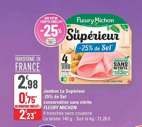Jambon Le Supérieur -25% de Sel conservation sans nitrite FLEURY MICHON