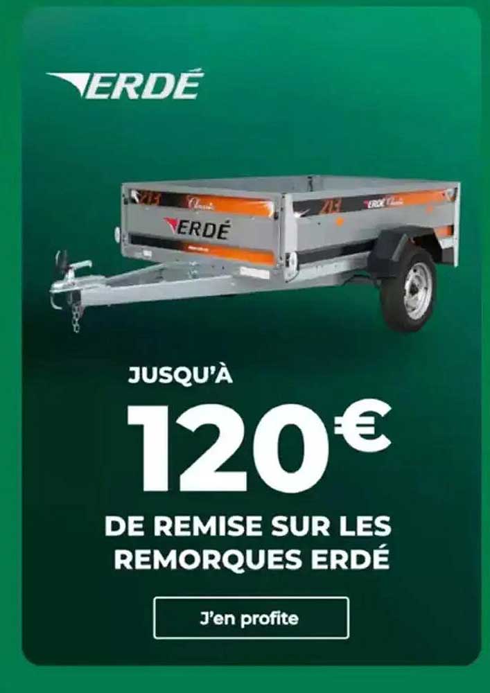JUSQU'À 120€ DE REMISE SUR LES REMORQUES ERDÉ