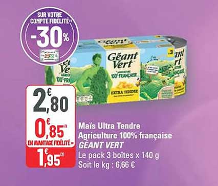 Mais Ultra Tendre Agriculture 100% française GÉANT VERT Le pack 3 boîtes x 140 g Soit le kg : 6,66 €