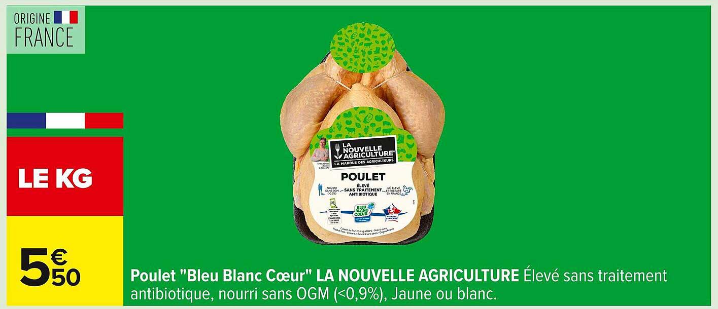 Poulet "Bleu Blanc Cœur" LA NOUVELLE AGRICULTURE Élevé sans traitement antibiotique, nourri sans OGM (<0,9%), Jaune ou blanc.