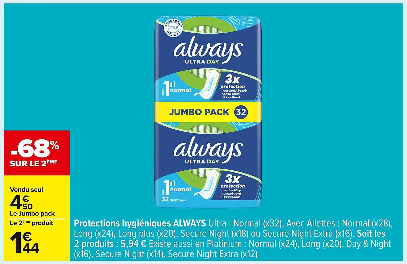 Protections hygiéniques ALWAYS Ultra : Normal (x32), Avec Ailettes : Normal (x28), Long (x24), Long plus (x20), Secure Night (x18) ou Secure Night Extra (x16).