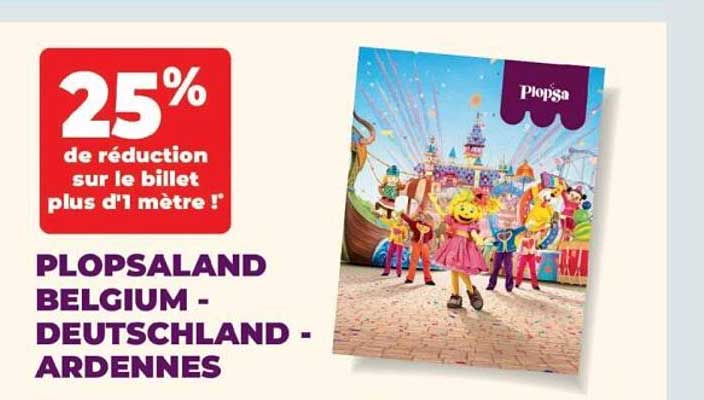 25% de réduction sur le billet plus d'1 mètre ! PLOPSALAND BELGIUM - DEUTSCHLAND - ARDENNES