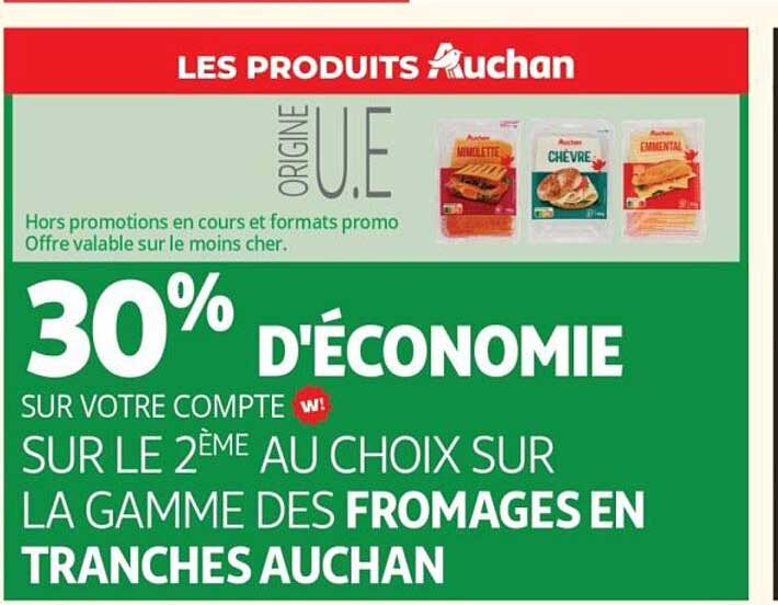 30% D'ÉCONOMIE SUR VOTRE COMPTE W! SUR LE 2ÈME AU CHOIX SUR LA GAMME DES FROMAGES EN TRANCHES AUCHAN
