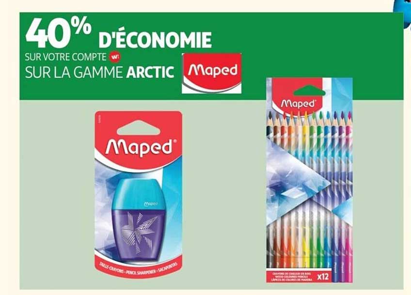 40% D'ECONOMIE SUR VOTRE COMPTE W! SUR LA GAMME ARCTIC Maped