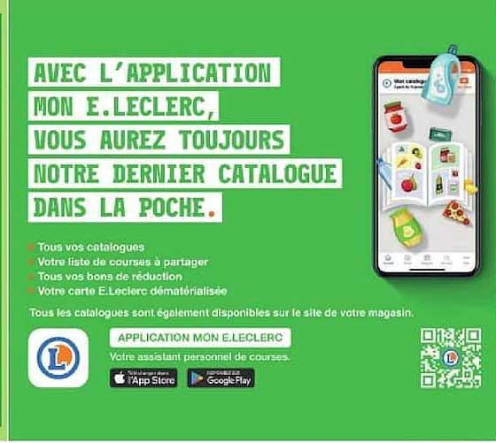 AVEC L’APPLICATION MON E.LECLERC, VOUS AUREZ TOUJOURS NOTRE DERNIER CATALOGUE DANS LA POCHE.