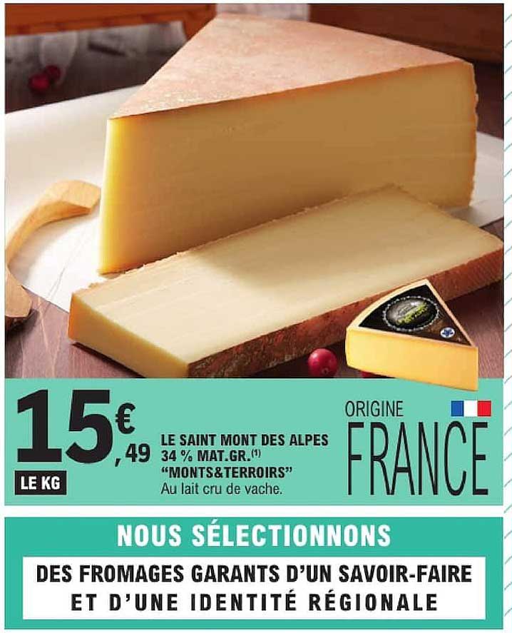 LE SAINT MONT DES ALPES 34 % MAT.GR. "MONTS & TERROIRS" Au lait cru de vache.