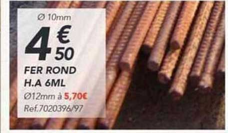 Ø 10mm 4€50 FER ROND H.A 6ML Ø12mm à 5,70€ Ref.7020396/97